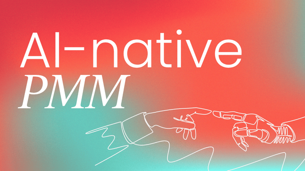 Becoming the   AI-native product marketer