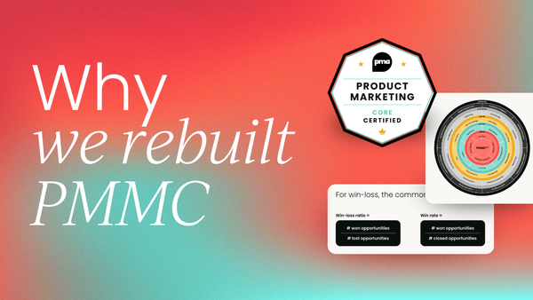 Why we’ve rebuilt   Product Marketing Certified: Core from the ground up