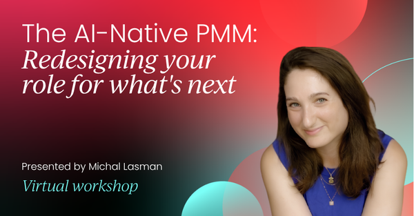 The AI-Native PMM: Redesigning your role for what's next | Product Marketing Labs