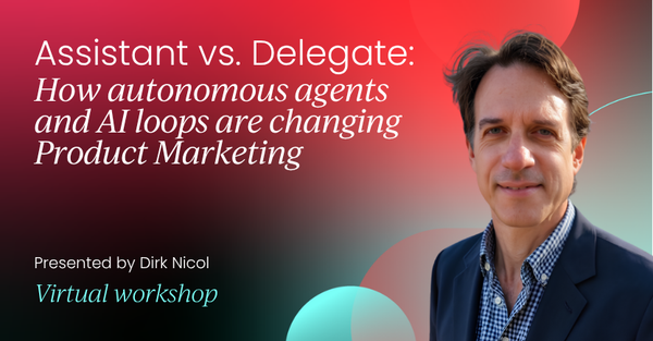 Assistant vs. Delegate: How autonomous agents and AI loops are changing Product Marketing | GTM Labs