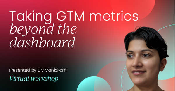 Taking GTM metrics beyond the dashboard | GTM Labs