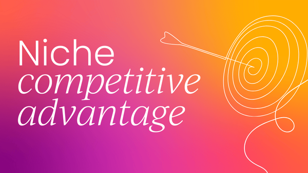 Niche competitive advantage: everything you need to know