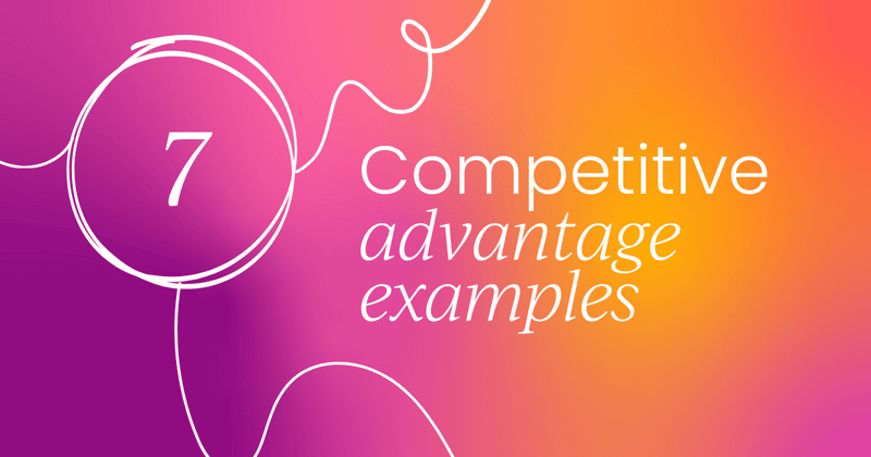 7 competitive advantage examples you should be aware of