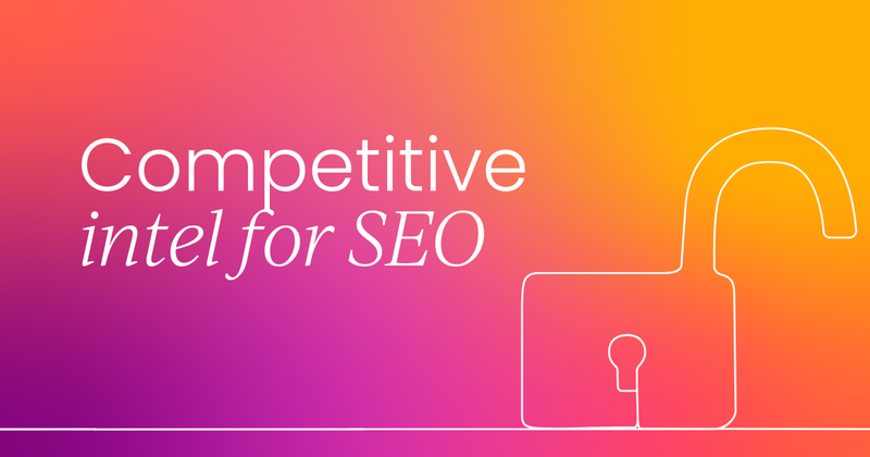 Competitive intelligence for SEO: What you need to know