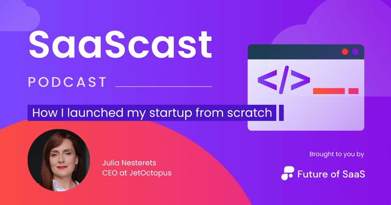 SaaScast: How I built my startup from scratch