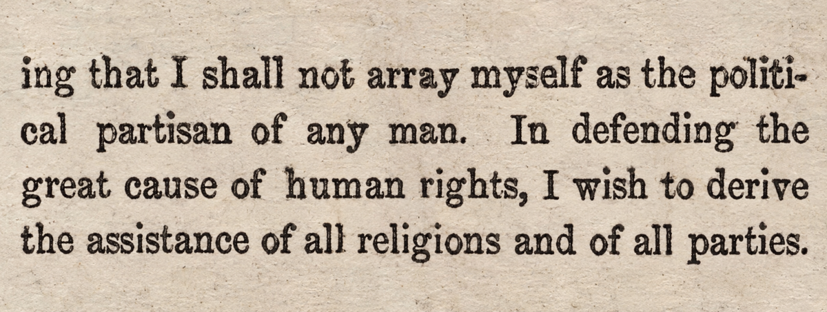 These Days Before the Vote: "I shall not array myself as the political partisan of any man. In defending the great cause of human rights, I wish to derive the assistance of all religions and of all parties."