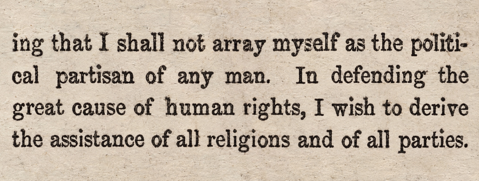 These Days Before the Vote: "I shall not array myself as the political partisan of any man. In defending the great cause of human rights, I wish to derive the assistance of all religions and of all parties."