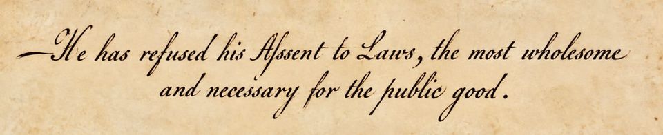 These Days Before the Vote: ‘He has refused his Assent to Laws, the most wholesome and necessary for the public good’
