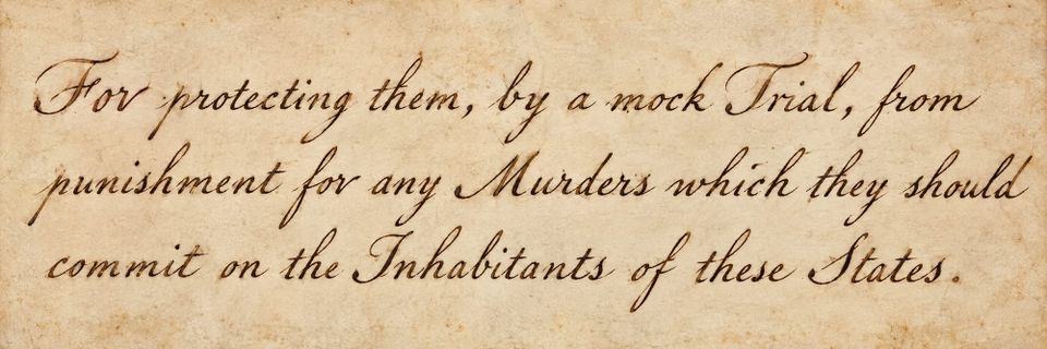 These Days Before the Vote: "For protecting them, by a mock Trial, from punishment for any Murders which they should commit on the Inhabitants of these States."