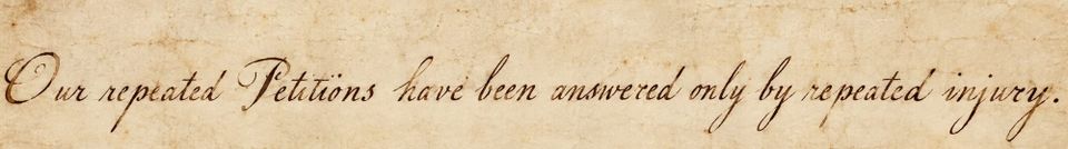 These Days Before the Vote: "In every stage of these Oppressions We have Petitioned for Redress in the most humble terms: Our repeated Petitions have been answered only by repeated injury."