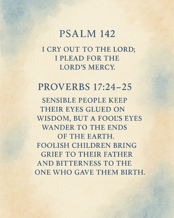June 24 Psalm 142; Proverbs 17:24-25