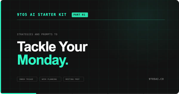 #11 / The 9to5 AI Starter Kit: Monday Morning