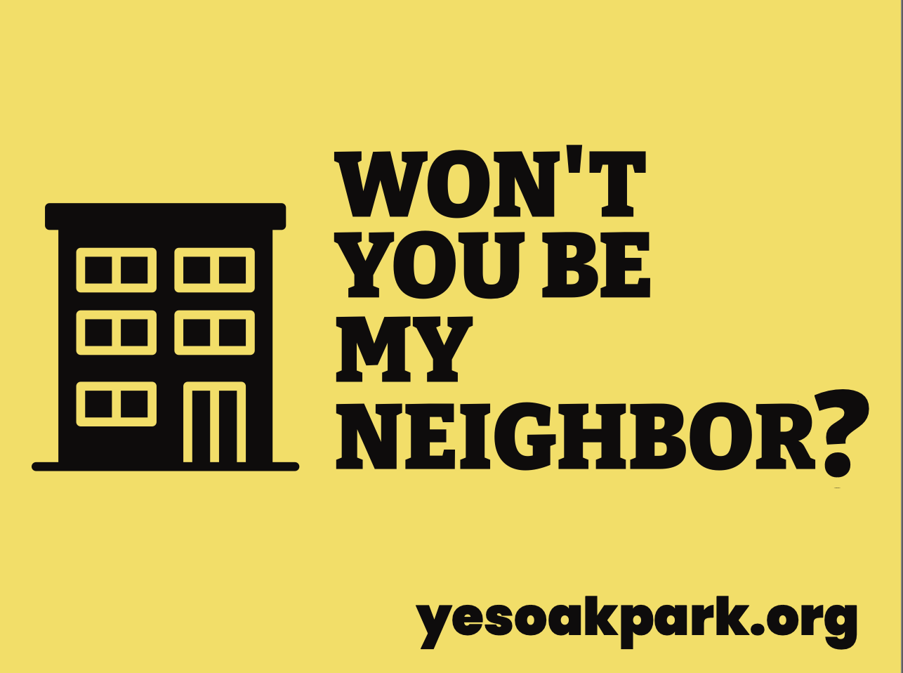 Yellow yard sign with an apartment building icon: Won't you be my neighbor? yesoakpark.org