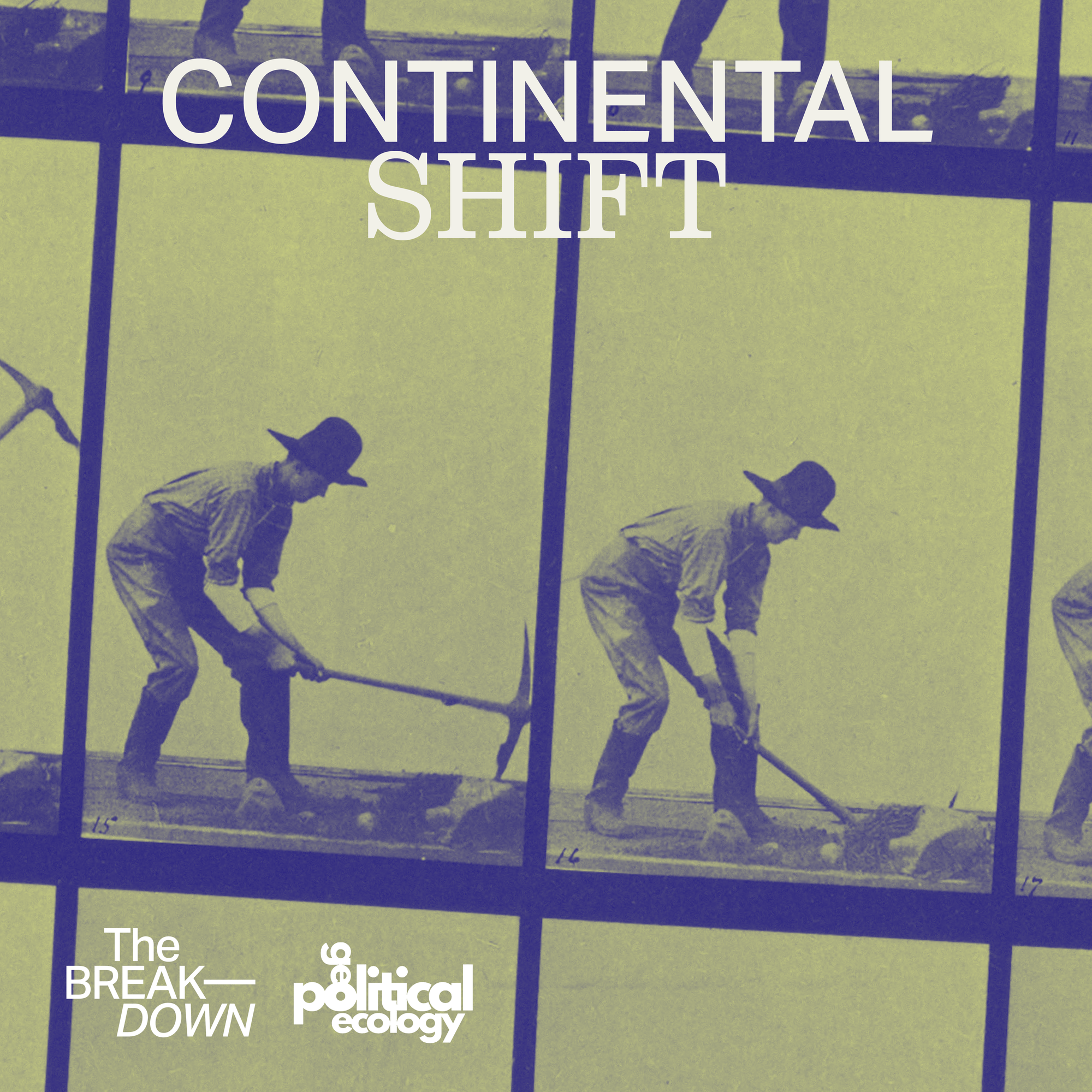 Cover image for the Continental Shift podcast series, showing a vintage photograph series of the action of mining, and the logos for The Break—Down and geopolitical ecology.