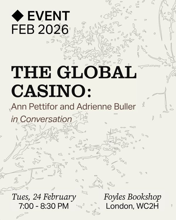 THE GLOBAL CASINO: Ann Pettifor in conversation with Adrienne Buller