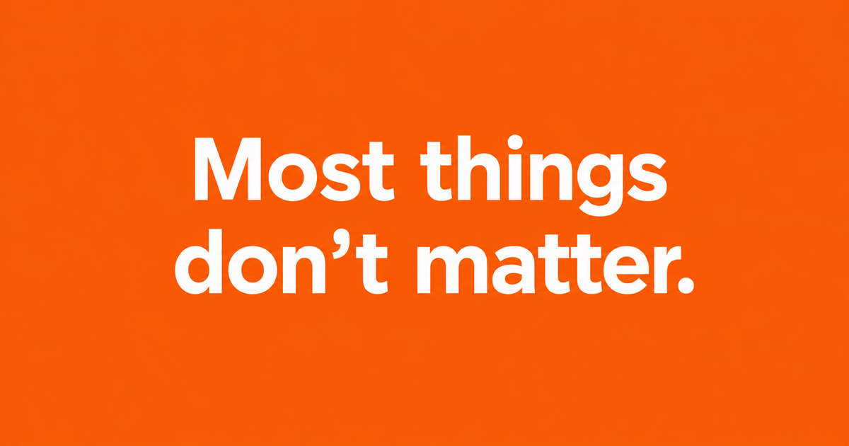 Most Things Don't Matter