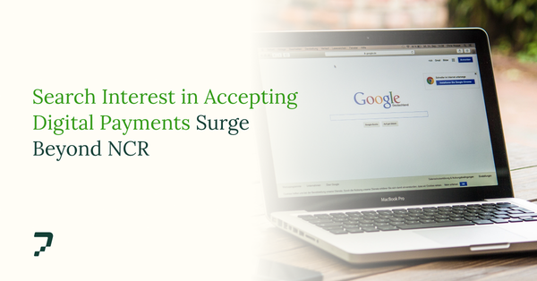 Search Interest in Accepting Digital Payments Surges Beyond NCR – Nearly Triple in Five Years