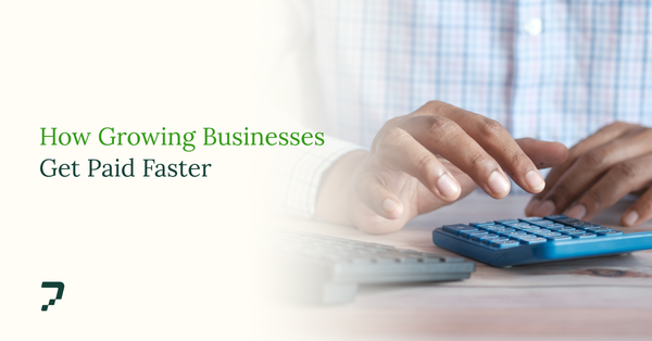 Accounts Receivable: How Growing Businesses Get Paid Faster