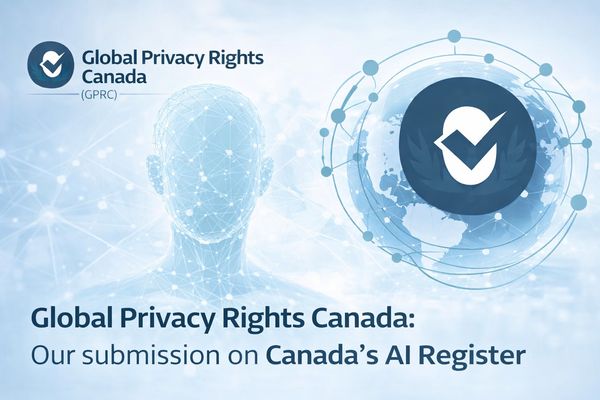 Global Privacy Rights Canada: Our submission on Canada’s AI Register