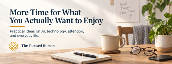 The Focused Human explores how AI, technology, attention, and everyday choices shape the way you spend your time and energy