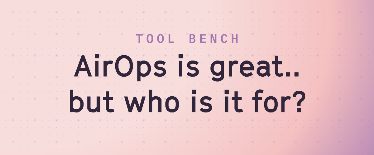 AirOps Review — A $3,000/Month LLM Wrapper That Might Be Exactly What Your Team Needs