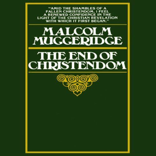 The End of Christendom, by Malcolm Muggeridge