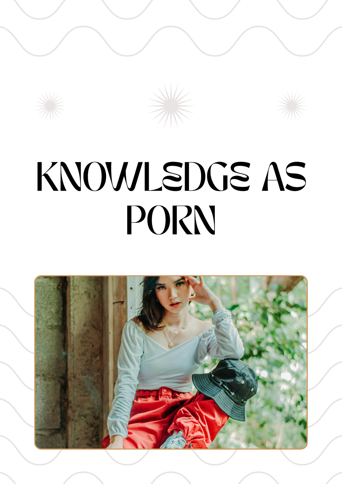 We Value Knowledge Like the Jerk-Off Values Porn