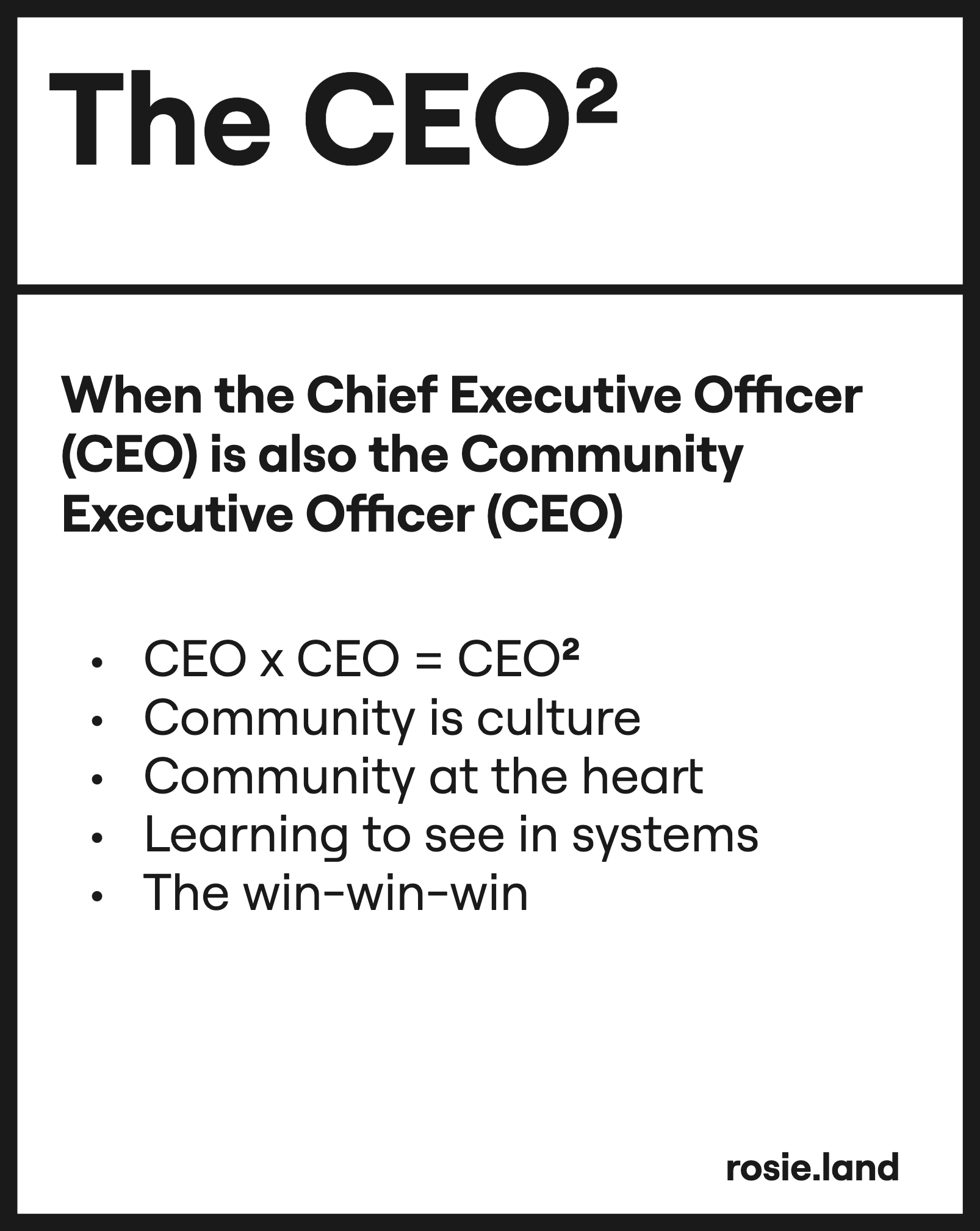 The CEO². When the Chief Executive Officer (CEO) is also the Community Executive Officer (CEO). CEO x CEO = CEO². Community is culture. Community at the heart. Learning to see in systems. The win-win-win
