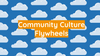 Community Culture Flywheels