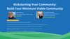 Kickstarting Your Community: Build Your Minimum Viable Community