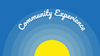 Let's Build a Culture of Valuing Community Experience