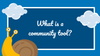 What is a community tool?