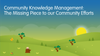 Community Knowledge Management (CKM) — The missing piece to our community efforts