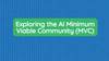 Exploring the AI Minimum Viable Community (MVC)
