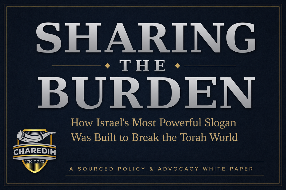 White Paper: Sharing The Burden - How Israel's Most Powerful Slogan Was Built to Break the Torah World