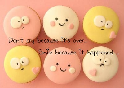 Smile Quotes - Cute Cupcake Quote Dont Cry That It Is Over But Smile Because It Happened