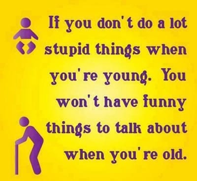 Cute Funny Quote About Life and Doing Stupid Things When Young #Quotes