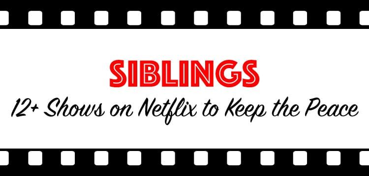 TV Shows | Entertainment | Siblings — It can be hard for sibilngs to agree what tv shows to watch. Here are 12+ shows on Netf