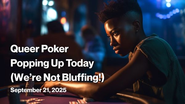A focused, stylish Black queer person sits at a poker table in a moody, neon-lit bar, ready to play. Bold text reads “Queer Poker Popping Up Today (We’re Not Bluffing!) – September 21, 2025.