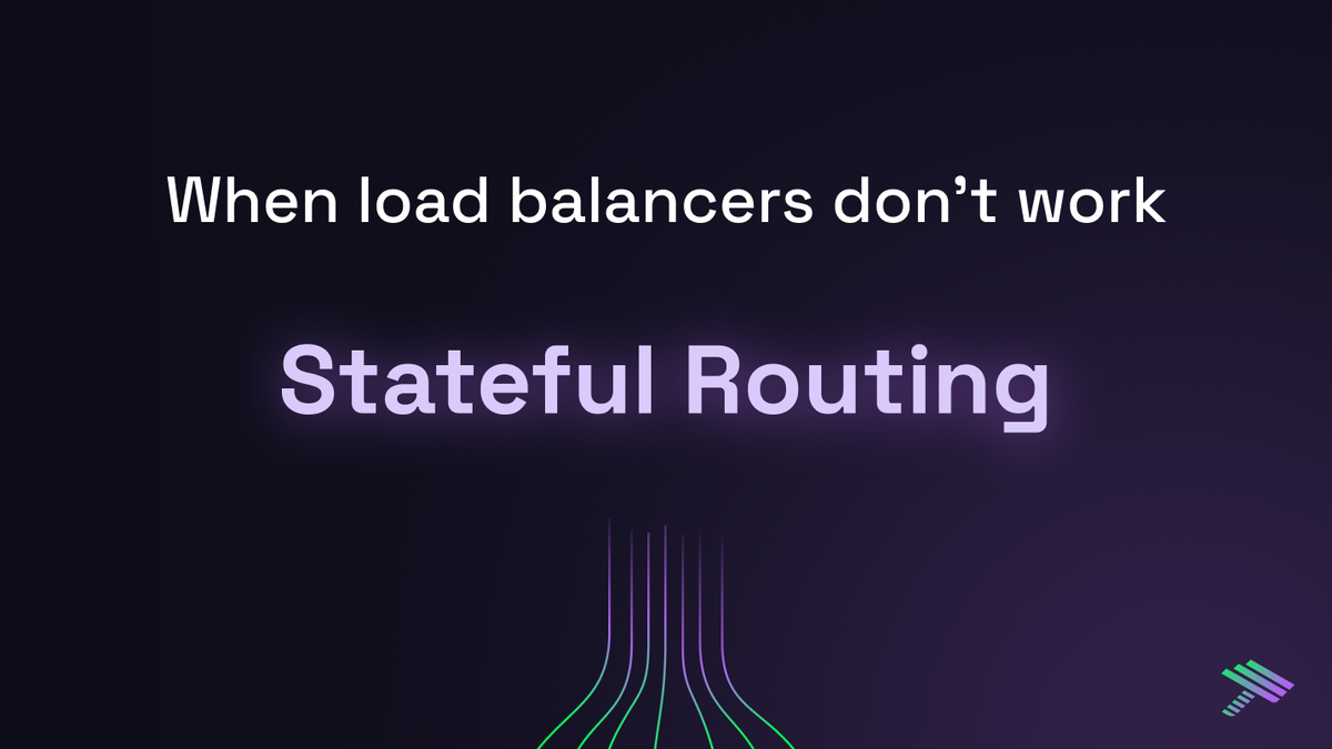 Stateful Routing: When Load Balancers Don’t Work