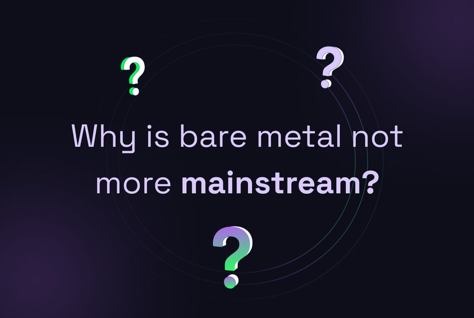 Why is bare metal not more mainstream?