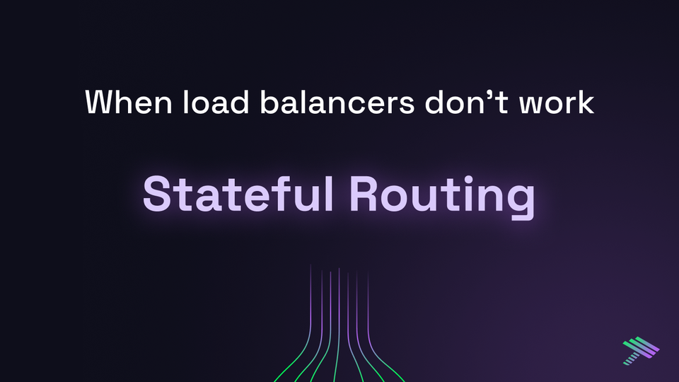 Stateful Routing: When Load Balancers Don’t Work