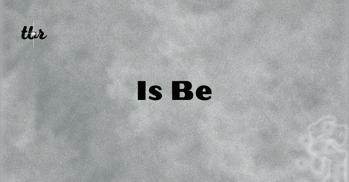 Is Be