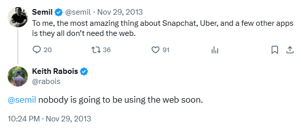 To me, the most amazing thing about Snapchat, Uber, and a few other apps is they all don't need the web. | @semil nobody is going to be using the web soon.
