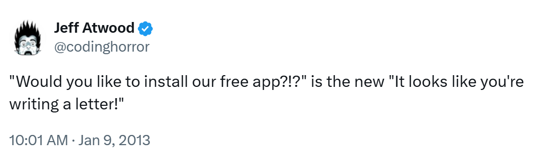 "Would you like to install our free app?!?" is the new "It looks like you're writing a letter!"
