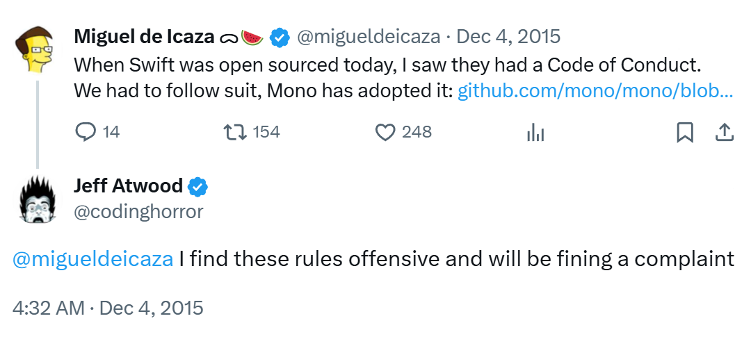 When Swift was open sourced today, I saw they had a Code of Conduct. We had to follow suit, Mono has adopted it: github.com/mono/mono/blob... | @migueldeicaza I find these rules offensive and will be fining a complaint