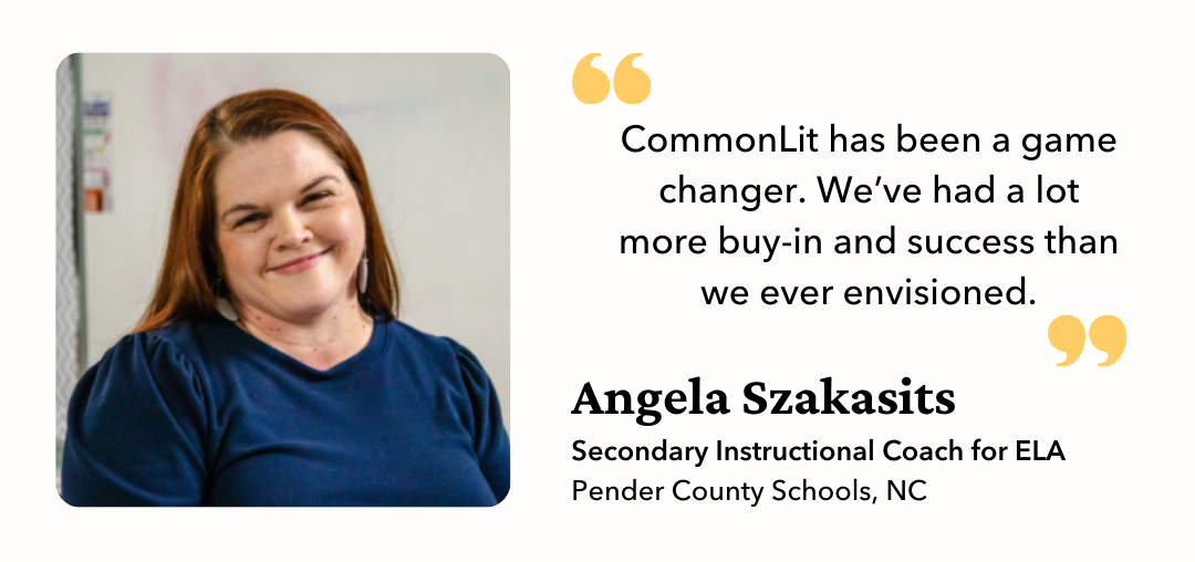 Angela Szakasits picture and quote, reading "CommonLit has been a game changer. We've had a lot more buy-in and success than we ever envisioned."