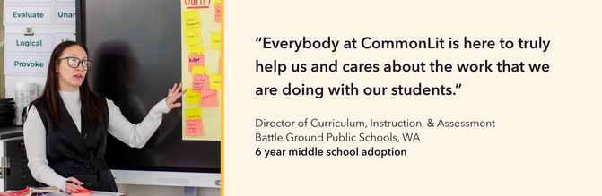 Testimonial quote from Director of Curriculum at Battleground Public Schools: "Everybody at CommonLit is here to truly help us and cares about the work that we are doing with our students."