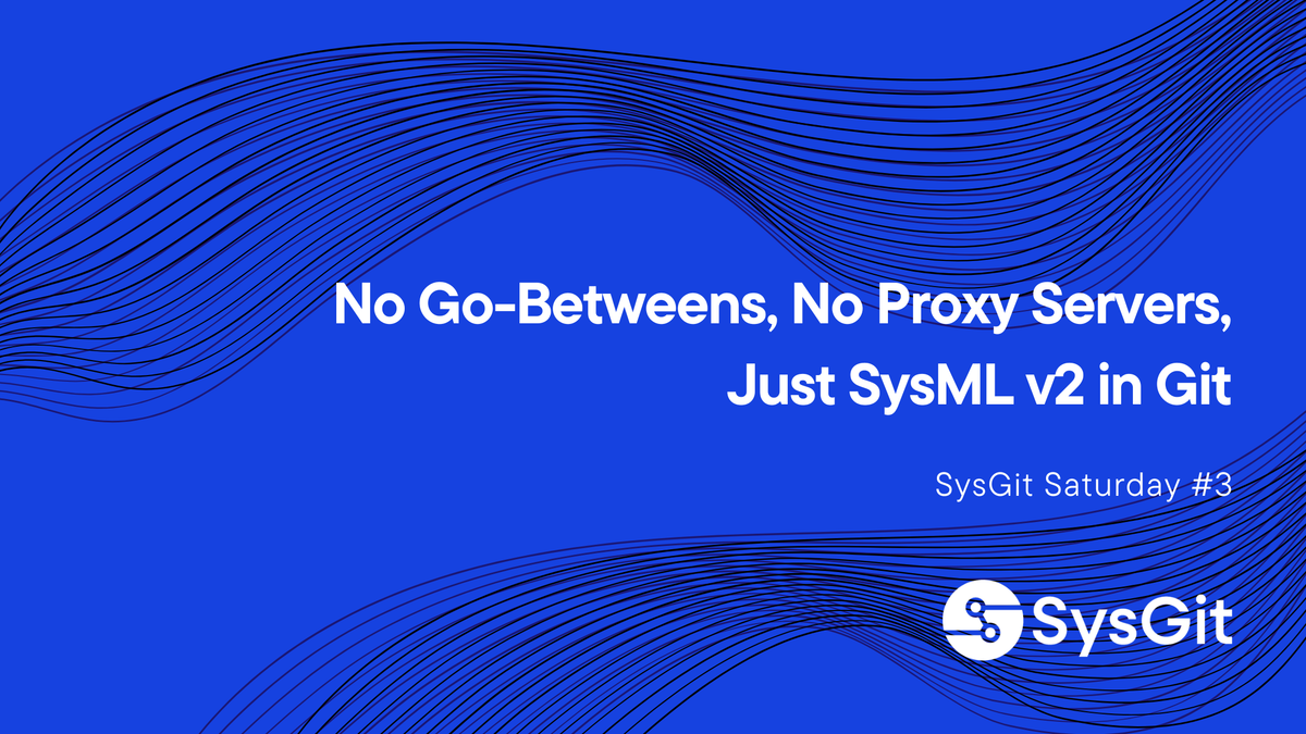 No Go-betweens, No Proxy Servers, Just SysML v2 in Git