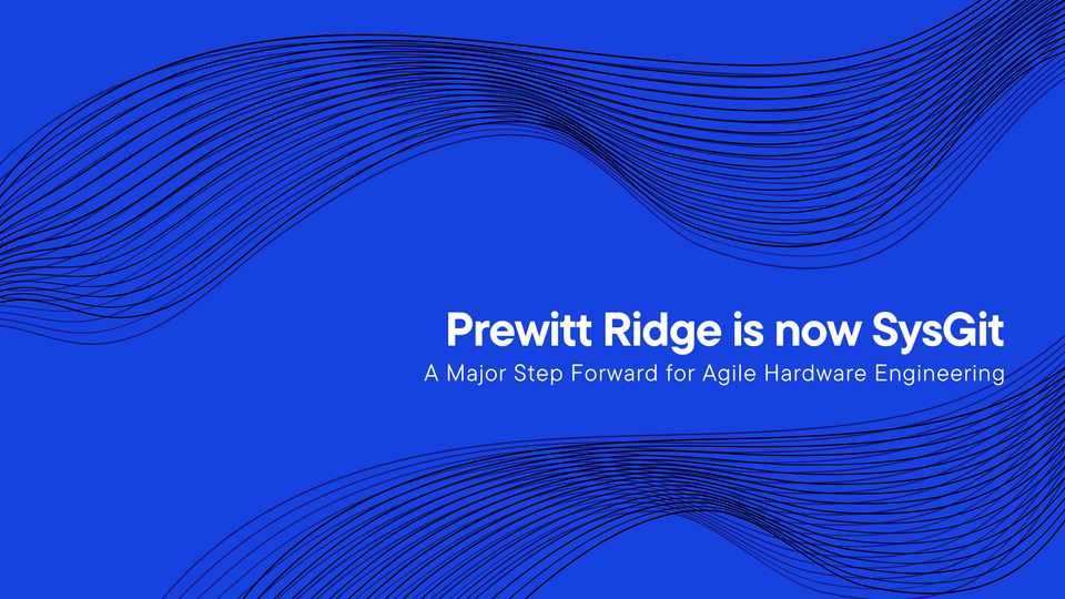 Prewitt Ridge is Now SysGit, Taking a Major Step Forward for Agile Hardware Development